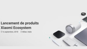 Lire la suite à propos de l’article Lancement de produits Xiaomi Ecosystem le 6 septembre 2018