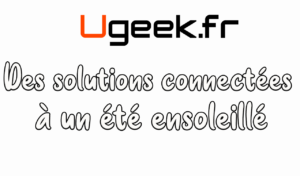 Lire la suite à propos de l’article Des solutions connectées à un été ensoleillé